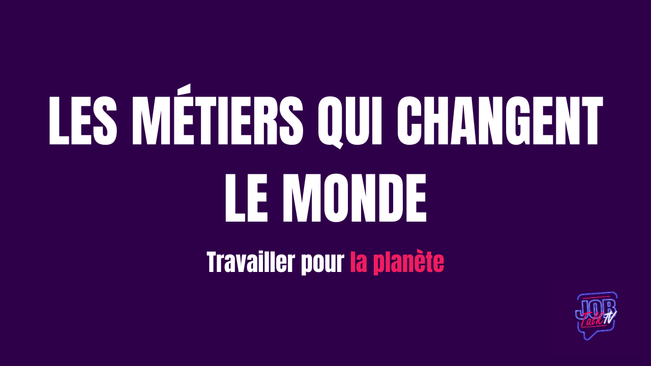 Les métiers qui changent le monde